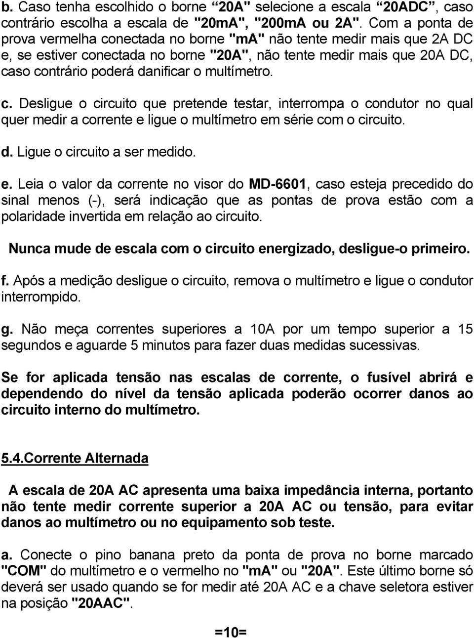 multímetro. c. Desligue o circuito que pretende testar, interrompa o condutor no qual quer medir a corrente e 