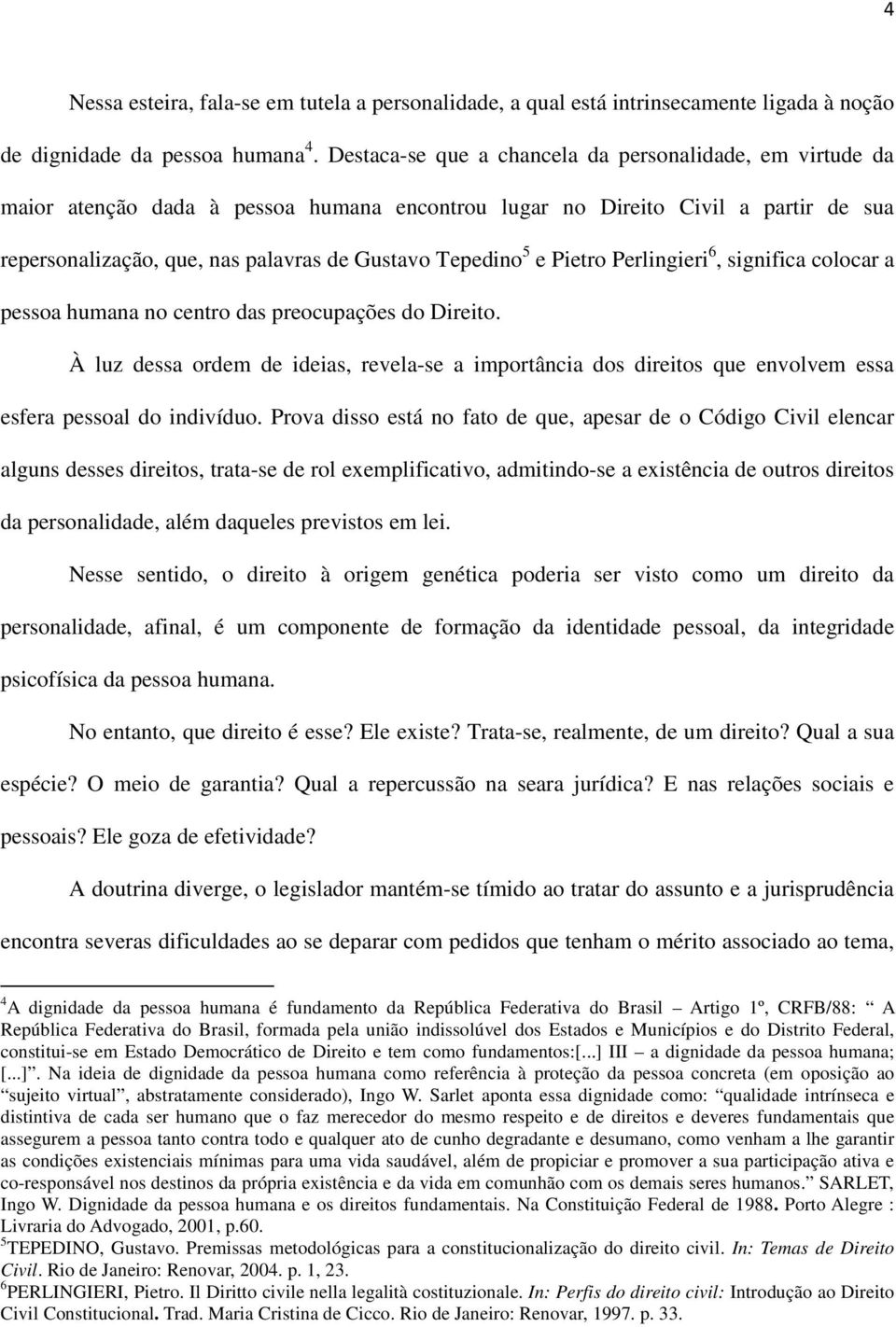e Pietro Perlingieri 6, significa colocar a pessoa humana no centro das preocupações do Direito.