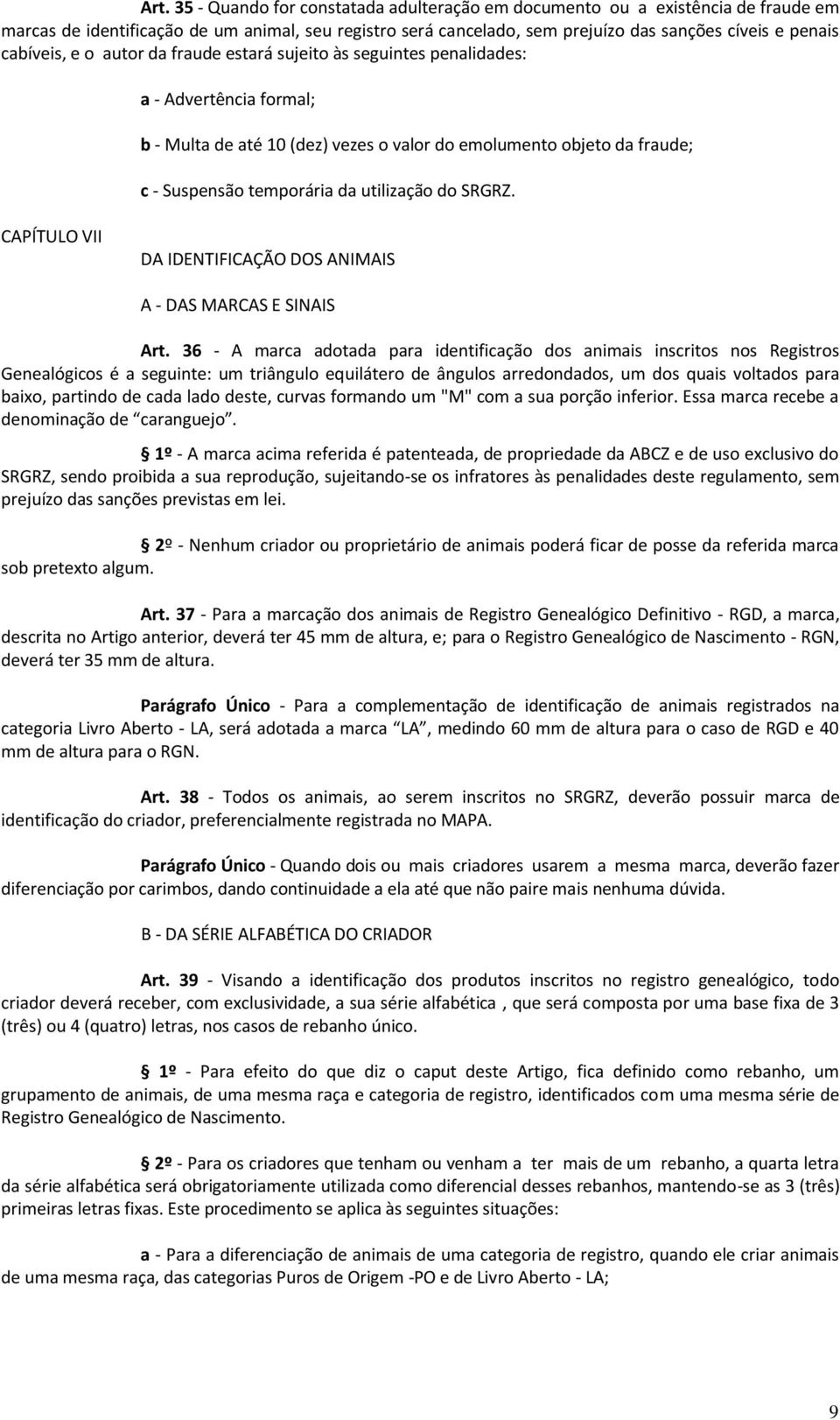 utilização do SRGRZ. CAPÍTULO VII DA IDENTIFICAÇÃO DOS ANIMAIS A - DAS MARCAS E SINAIS Art.