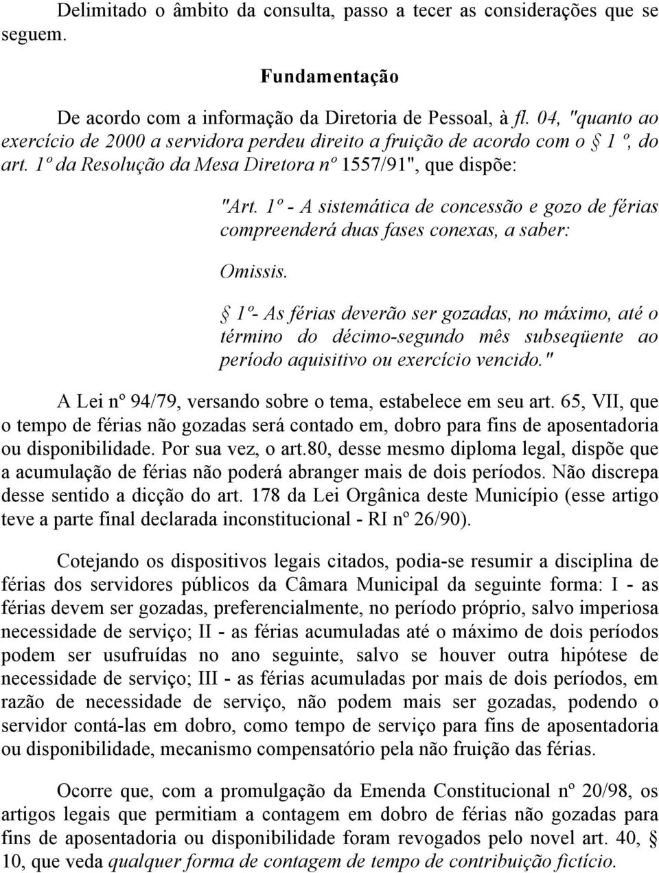 1º - A sistemática de concessão e gozo de férias compreenderá duas fases conexas, a saber: Omissis.