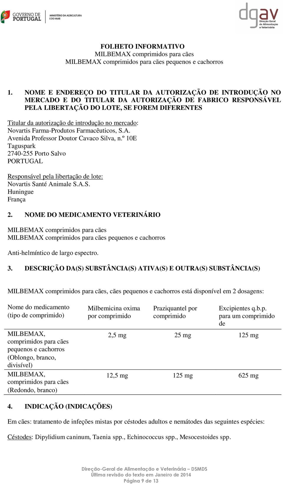 no mercado: Novartis Farma-Produtos Farmacêuticos, S.A. Avenida Professor Doutor Cavaco Silva, n.