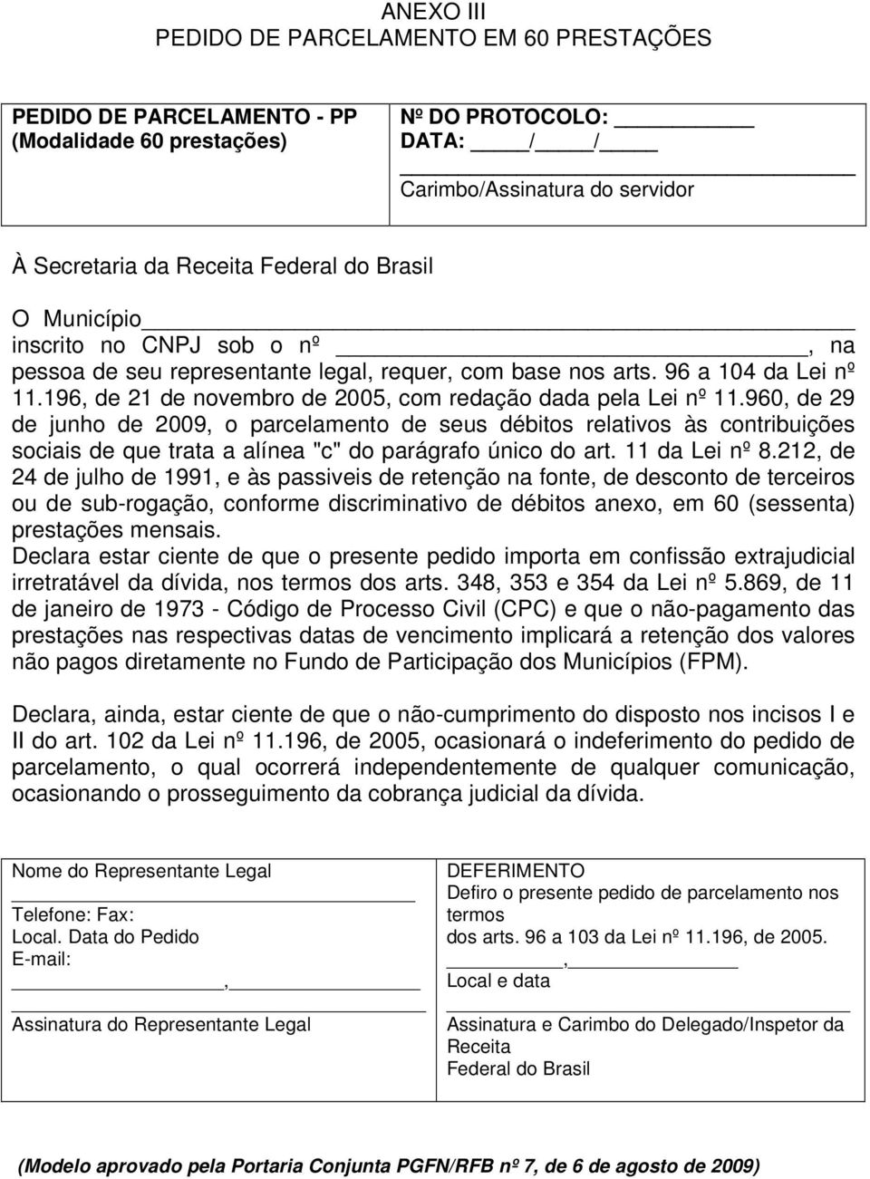 960, de 29 de junho de 2009, o parcelamento de seus débitos relativos às contribuições sociais de que trata a alínea "c" do parágrafo único do art. 11 da Lei nº 8.