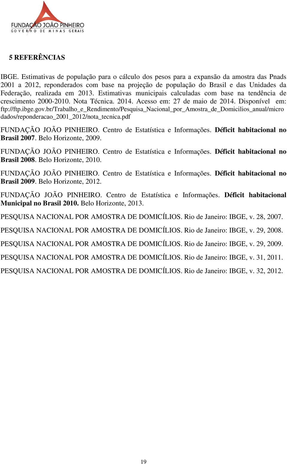 2013. Estimativas municipais calculadas com base na tendência de crescimento 2000-2010. Nota Técnica. 2014. Acesso em: 27 de maio de 2014. Disponível em: ftp://ftp.ibge.gov.