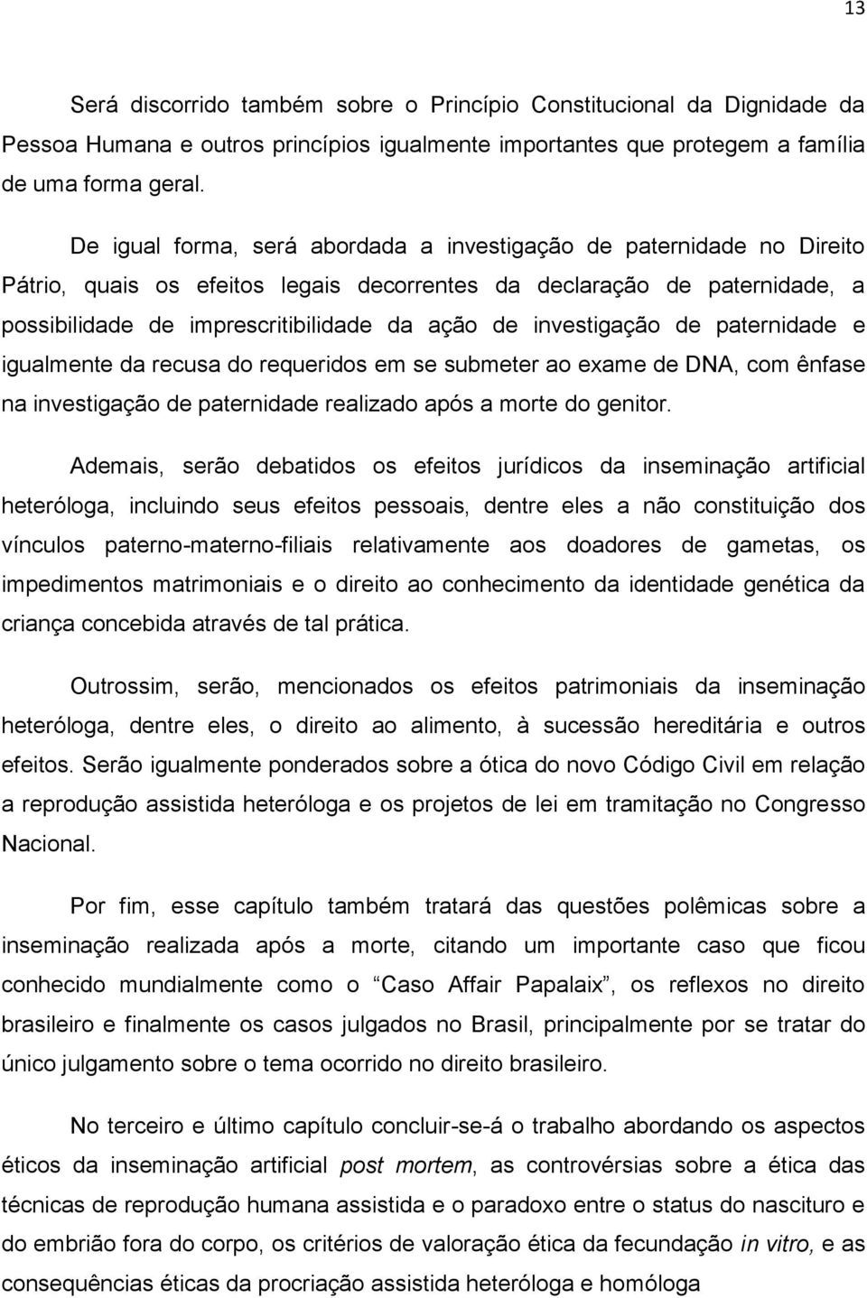 investigação de paternidade e igualmente da recusa do requeridos em se submeter ao exame de DNA, com ênfase na investigação de paternidade realizado após a morte do genitor.