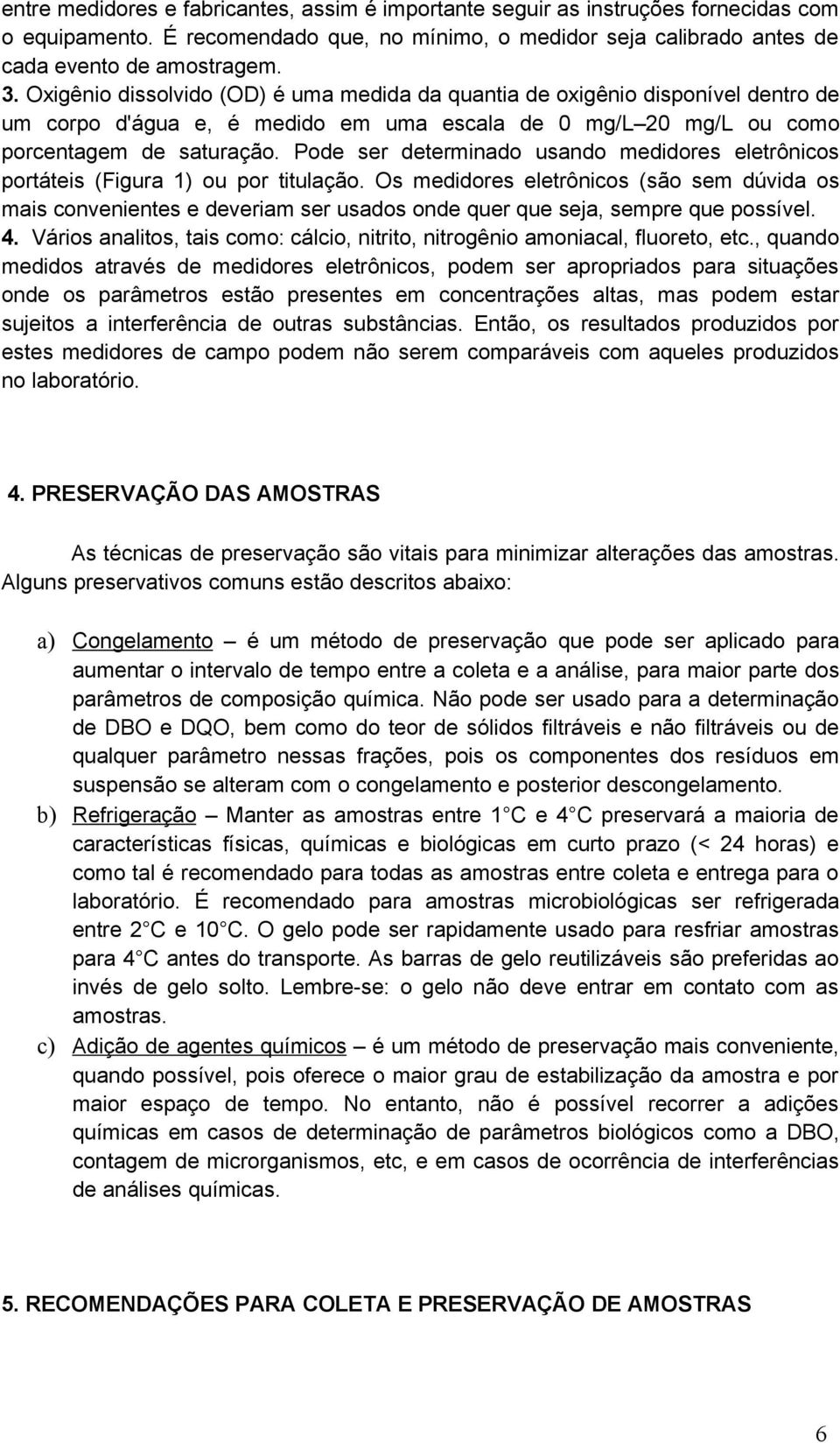 Pode ser determinado usando medidores eletrônicos portáteis (Figura 1) ou por titulação.