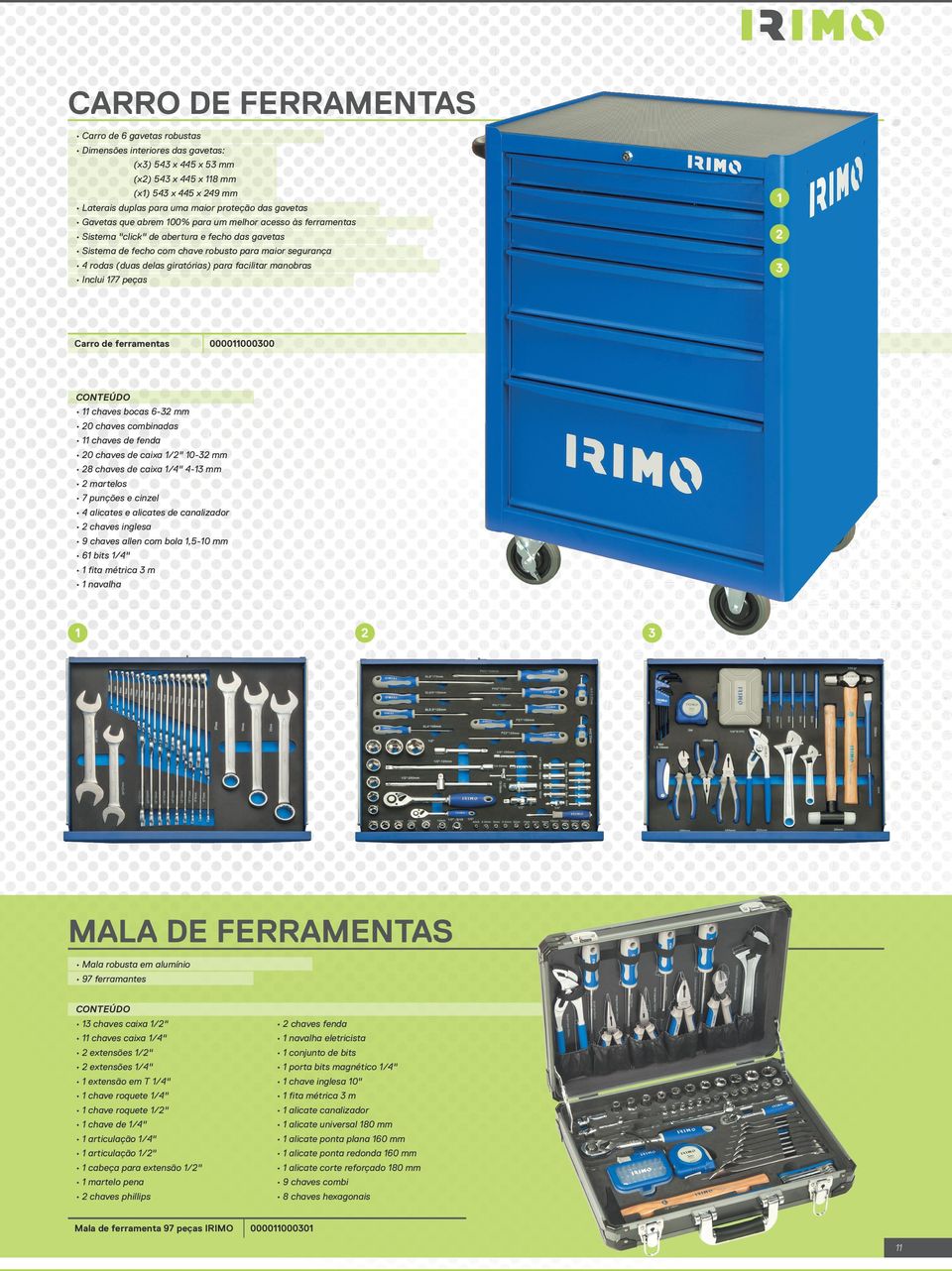 giratórias) para facilitar manobras Inclui 177 peças Carro de ferramentas 1 2 3 000011000300 CONTEÚDO 11 chaves bocas 6-32 mm 20 chaves combinadas 11 chaves de fenda 20 chaves de caixa 1/2" 10-32 mm