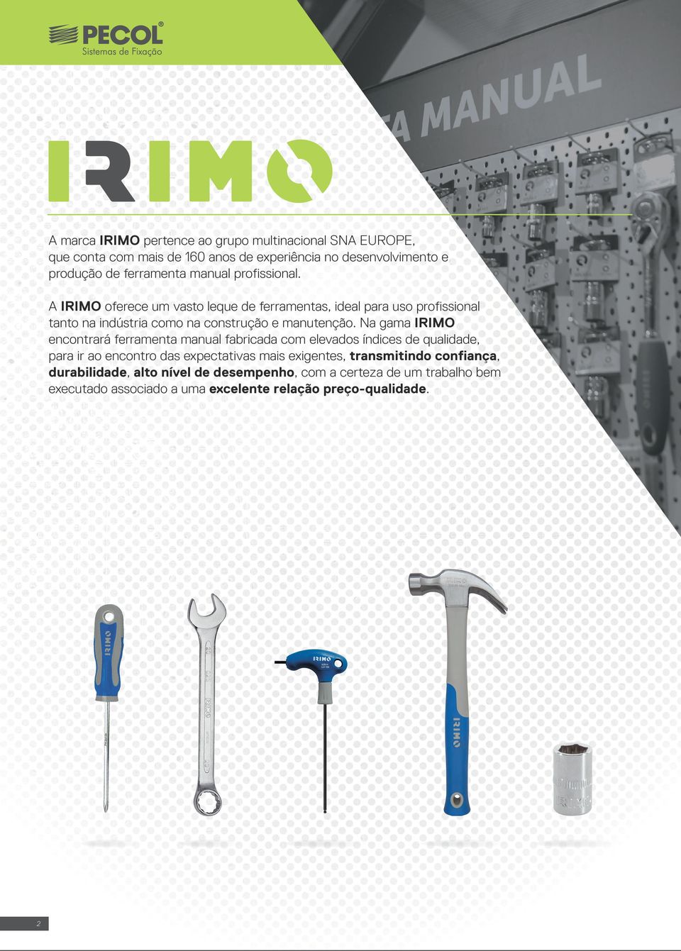 Na gama IRIMO encontrará ferramenta manual fabricada com elevados índices de qualidade, para ir ao encontro das expectativas mais exigentes,