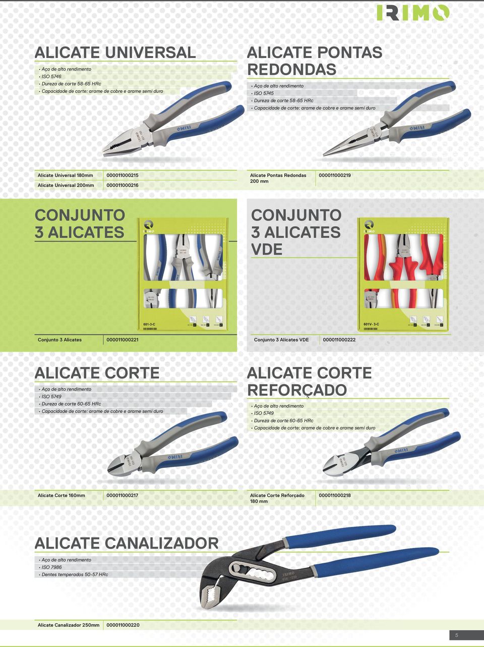 Corte 160mm 000011000217 ALICATE PONTAS REDONDAS Aço de alto rendimento ISO 5745 Dureza de corte 58-65 HRc Capacidade de corte: arame de cobre e arame semi duro Alicate Pontas Redondas 200 mm