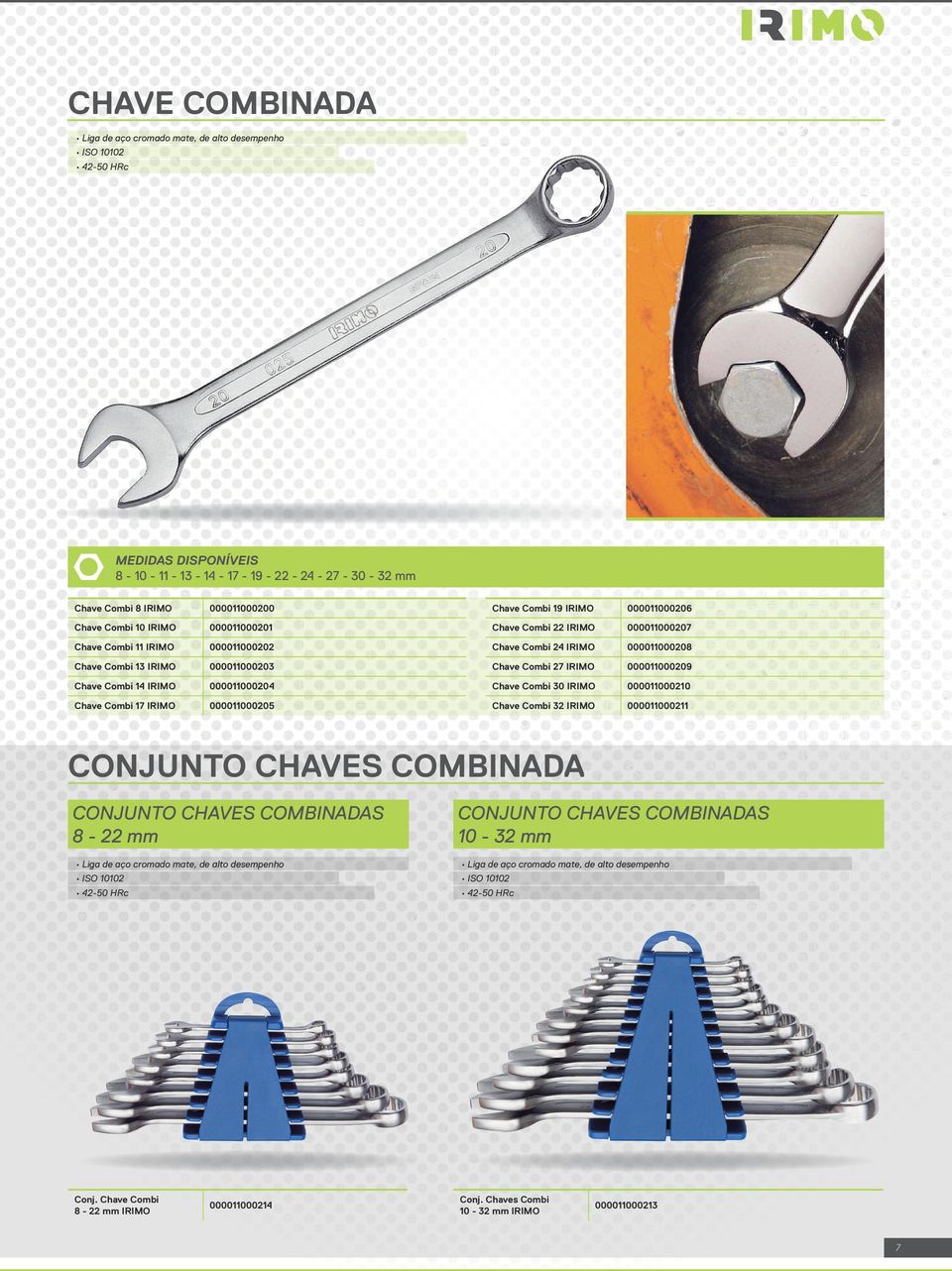 Combi 27 IRIMO 000011000209 Chave Combi 14 IRIMO 000011000204 Chave Combi 30 IRIMO 000011000210 Chave Combi 17 IRIMO 000011000205 Chave Combi 32 IRIMO 000011000211 CONJUNTO CHAVES COMBINADA CONJUNTO