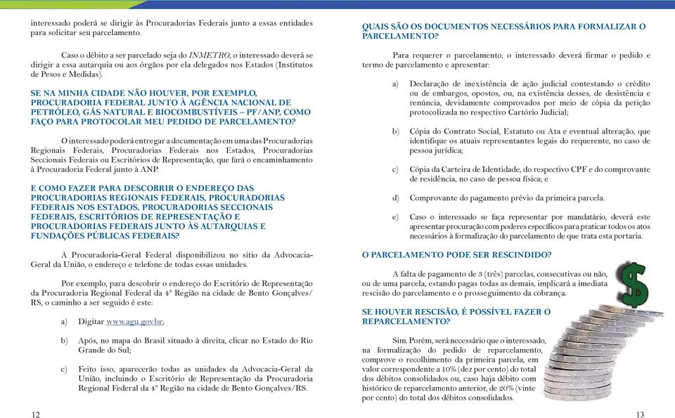 SE NA MINHA CIDADE NÃO HOUVER, POR EXEMPLO, PROCURADORIA FEDERAL JUNTO À AGÊNCIA NACIONAL DE PETRÓLEO, GÁS NATURAL E BIOCOMBUSTÍVEIS PF/ANP, COMO FAÇO PARA PROTOCOLAR MEU PEDIDO DE PARCELAMENTO?