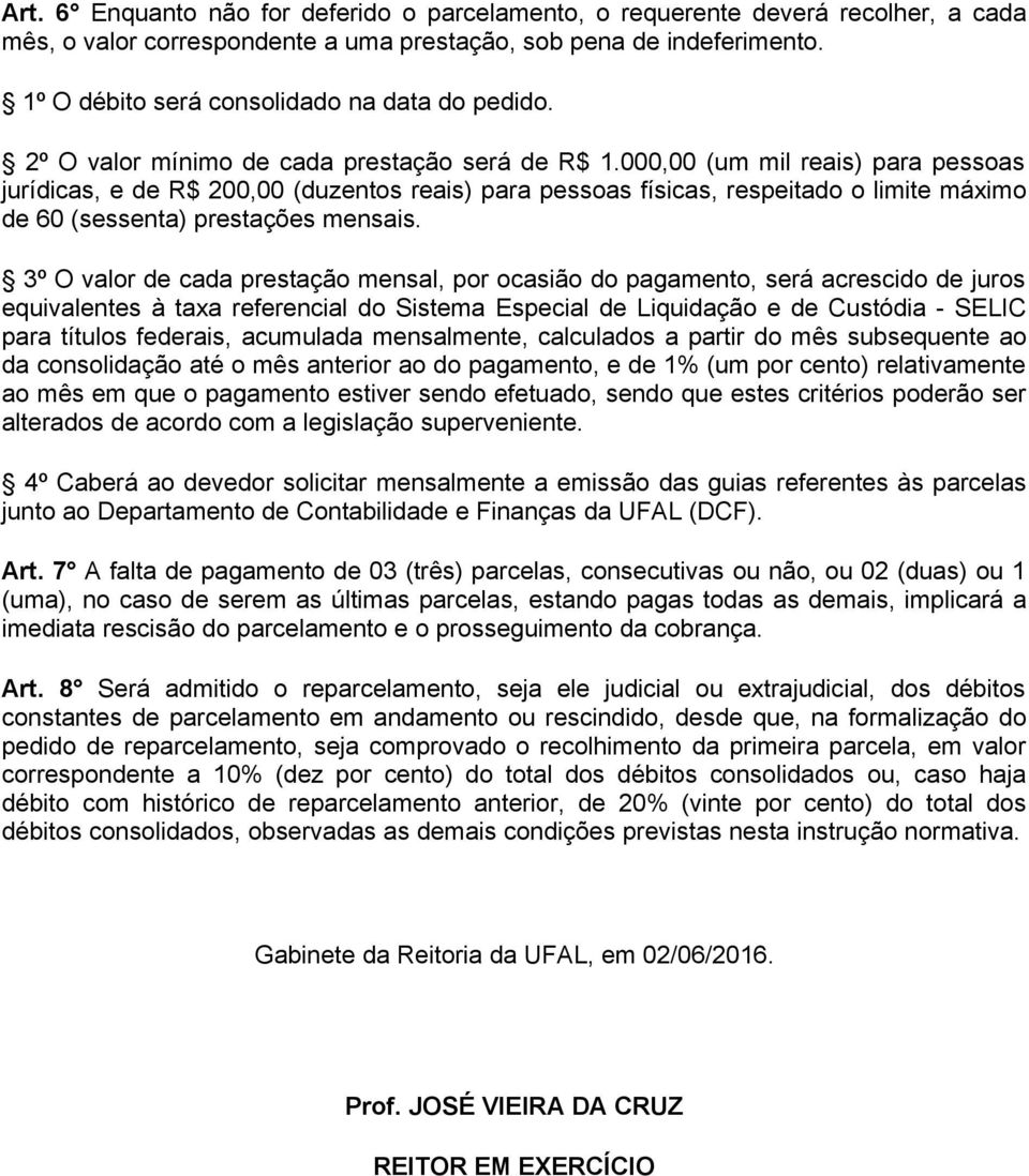 000,00 (um mil reais) para pessoas jurídicas, e de R$ 200,00 (duzentos reais) para pessoas físicas, respeitado o limite máximo de 60 (sessenta) prestações mensais.