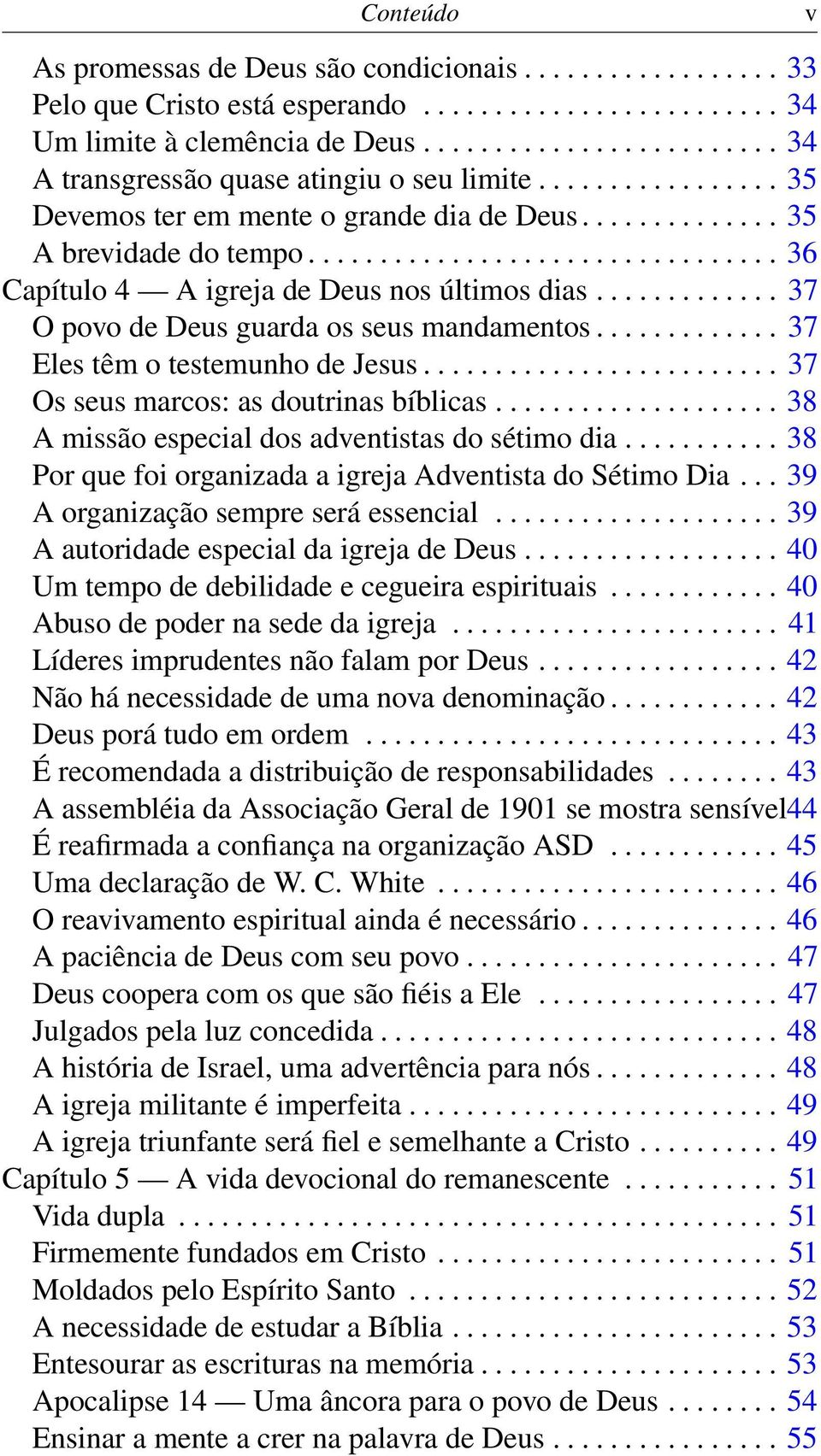 ................................ 36 Capítulo 4 A igreja de Deus nos últimos dias............. 37 O povo de Deus guarda os seus mandamentos............. 37 Eles têm o testemunho de Jesus.