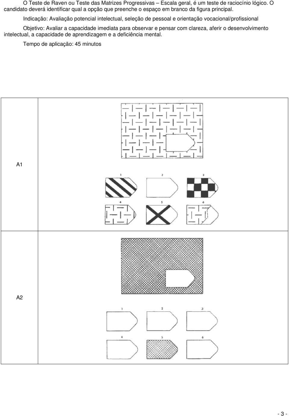 Indicação: Avaliação potencial intelectual, seleção de pessoal e orientação vocacional/profissional Objetivo: Avaliar a