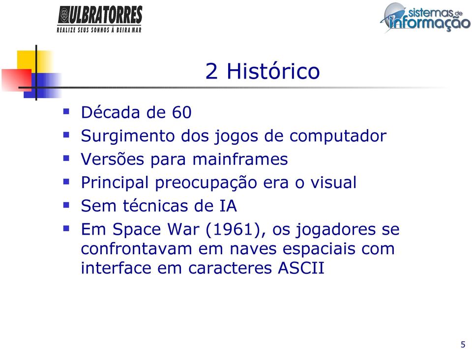 Sem técnicas de IA Em Space War (1961), os jogadores se