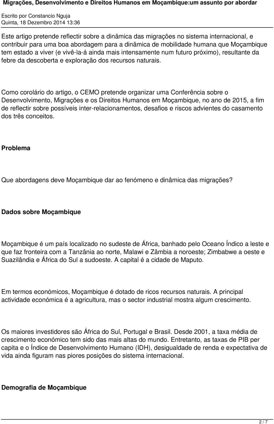 Como corolário do artigo, o CEMO pretende organizar uma Conferência sobre o Desenvolvimento, Migrações e os Direitos Humanos em Moçambique, no ano de 2015, a fim de reflectir sobre possíveis