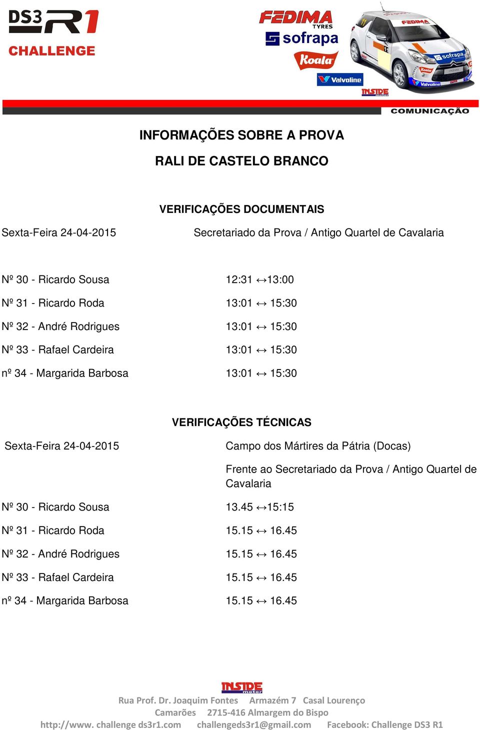 13:01 15:30 VERIFICAÇÕES TÉCNICAS Sexta-Feira 24-04-2015 Campo dos Mártires da Pátria (Docas) Nº 30 - Ricardo Sousa 13.45 15:15 Nº 31 - Ricardo Roda 15.15 16.