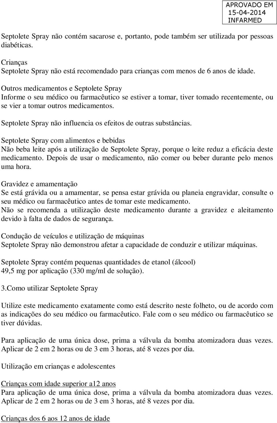 Septolete Spray não influencia os efeitos de outras substâncias.