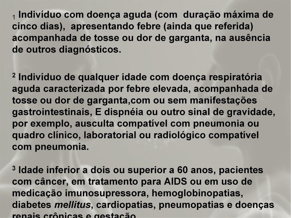 dispnéia ou outro sinal de gravidade, por exemplo, ausculta compatível com pneumonia ou quadro clínico, laboratorial ou radiológico compatível com pneumonia.