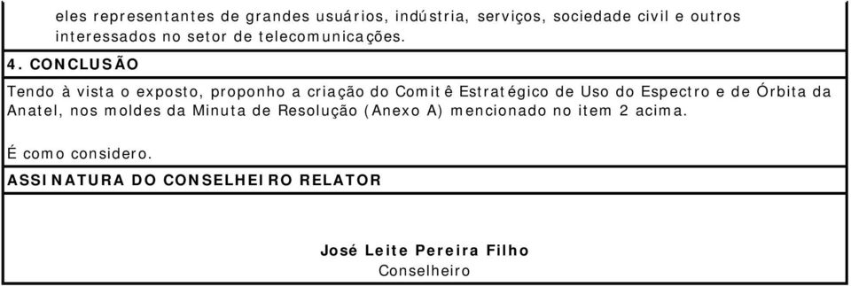 CONCLUSÃO Tendo à vista o exposto, proponho a criação do Comit ê Estratégico de Uso do Espectro e de