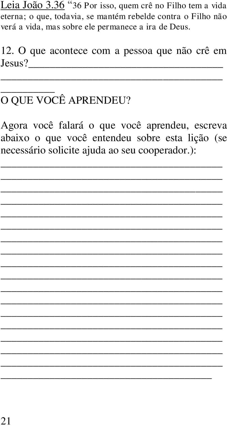 Filho não verá a vida, mas sobre ele permanece a ira de Deus. 12.