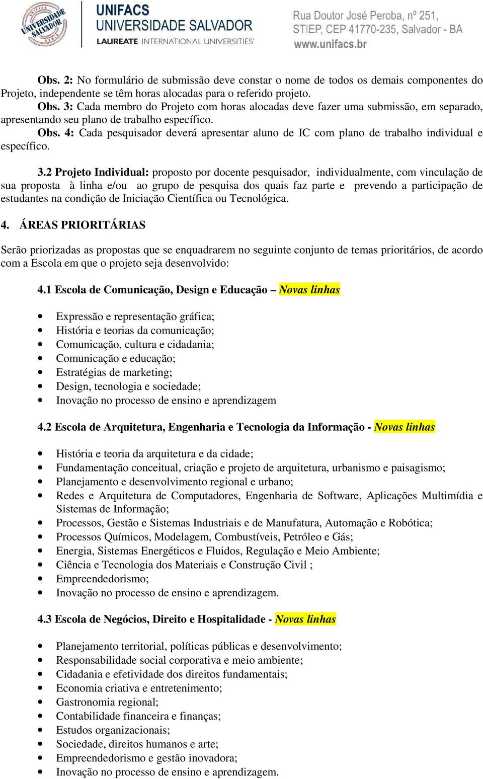 4: Cada pesquisador deverá apresentar aluno de IC com plano de trabalho individual e específico. 3.