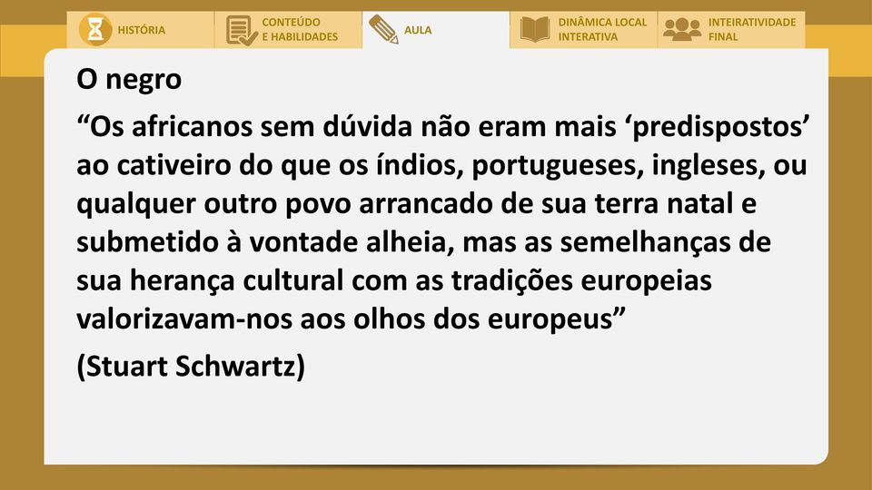 natal e submetido à vontade alheia, mas as semelhanças de sua herança cultural