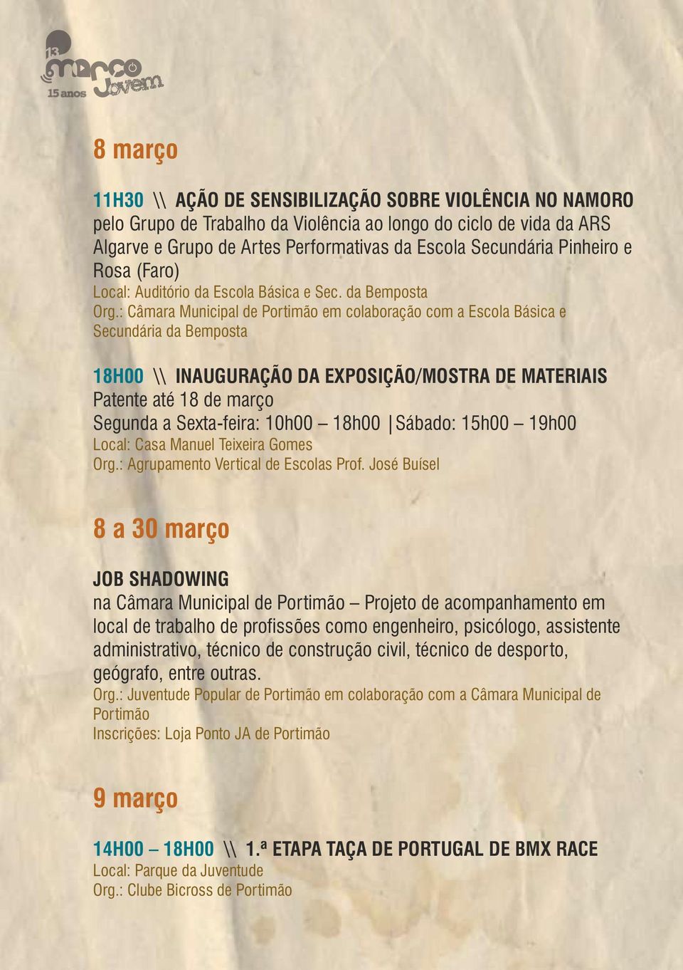 : Câmara Municipal de Portimão em colaboração com a Escola Básica e Secundária da Bemposta 18H00 \\ INAUGURAÇÃO DA EXPOSIÇÃO/MOSTRA DE MATERIAIS Patente até 18 de março Segunda a Sexta-feira: 10h00