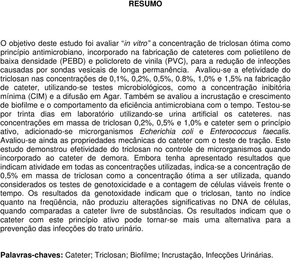 8%, 1,0% e 1,5% na fabricação de cateter, utilizando-se testes microbiológicos, como a concentração inibitória mínima (CIM) e a difusão em Agar.