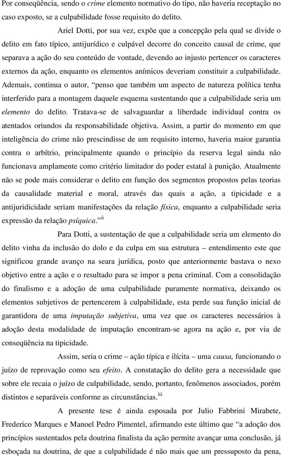 vontade, devendo ao injusto pertencer os caracteres externos da ação, enquanto os elementos anímicos deveriam constituir a culpabilidade.