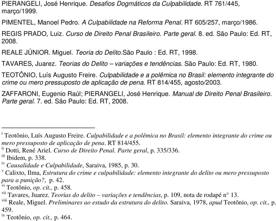 Teorias do Delito variações e tendências. São Paulo: Ed. RT, 1980. TEOTÔNIO, Luís Augusto Freire.