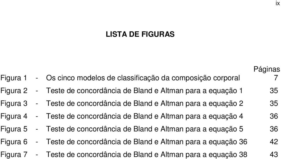 concordância de Bland e Altman para a equação 4 36 Figura 5 - Teste de concordância de Bland e Altman para a equação 5 36 Figura 6