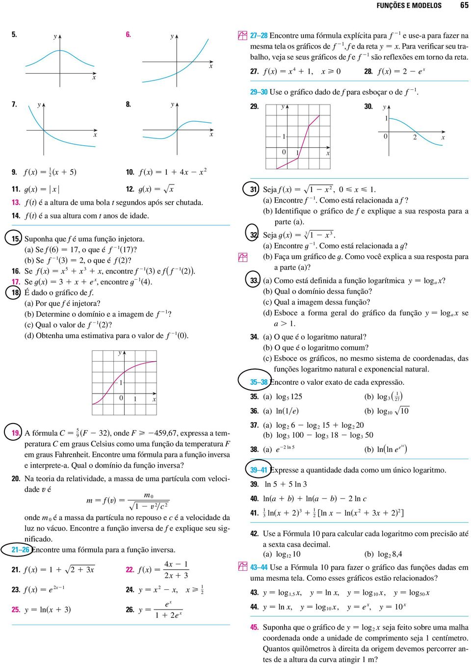 f t é a altura de uma bola t segundos após ser chutada. t 4. f t é a sua altura com t anos de idade. 5. Suponha que f é uma função injetora. (a) Se f 6 7, o que é f 7? (b) Se f, o que é f? 6. Se f 5, encontre f e f ( f ).