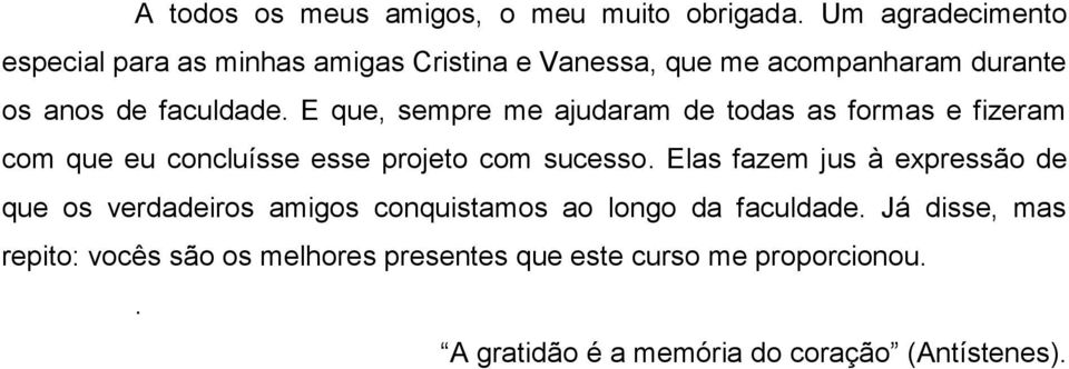 E que, sempre me ajudaram de todas as formas e fizeram com que eu concluísse esse projeto com sucesso.