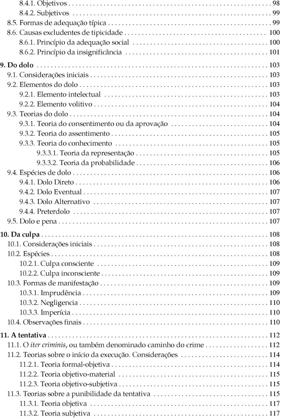 ........................................ 101 9. Do dolo.................................................................. 103 9.1. Considerações iniciais................................................... 103 9.2.