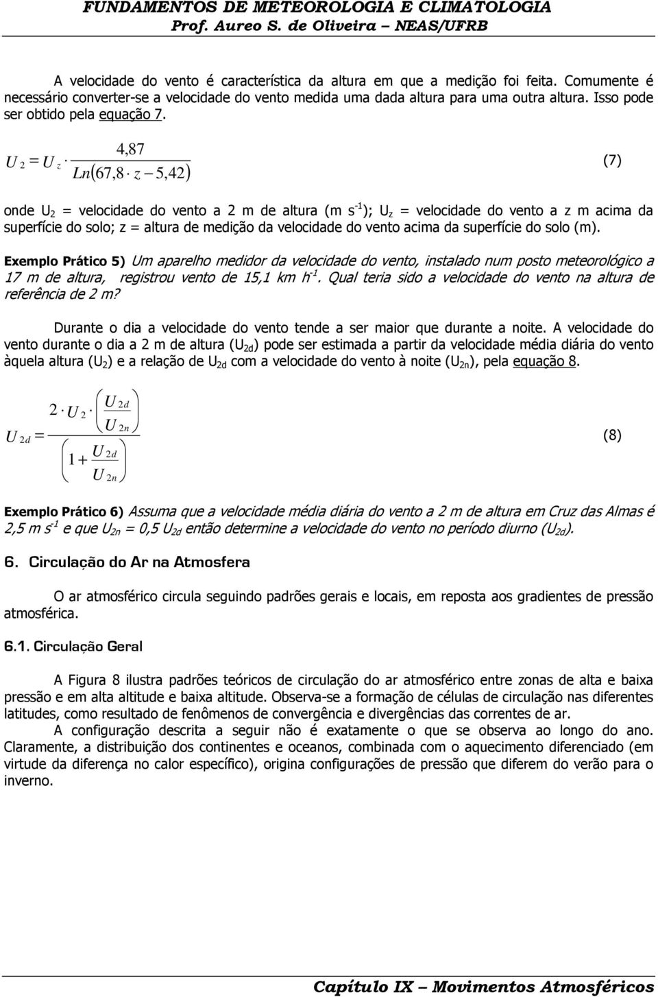 = Ln 4,87 U 2 U z (7) ( 67,8 z 5,42) onde U 2 = velocidade do vento a 2 m de altura (m s -1 ); U z = velocidade do vento a z m acima da superfície do solo; z = altura de medição da velocidade do