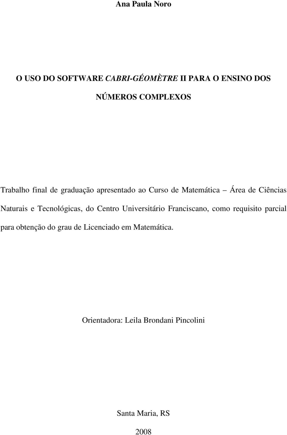 Tecnológicas, do Centro Universitário Franciscano, como requisito parcial para obtenção do