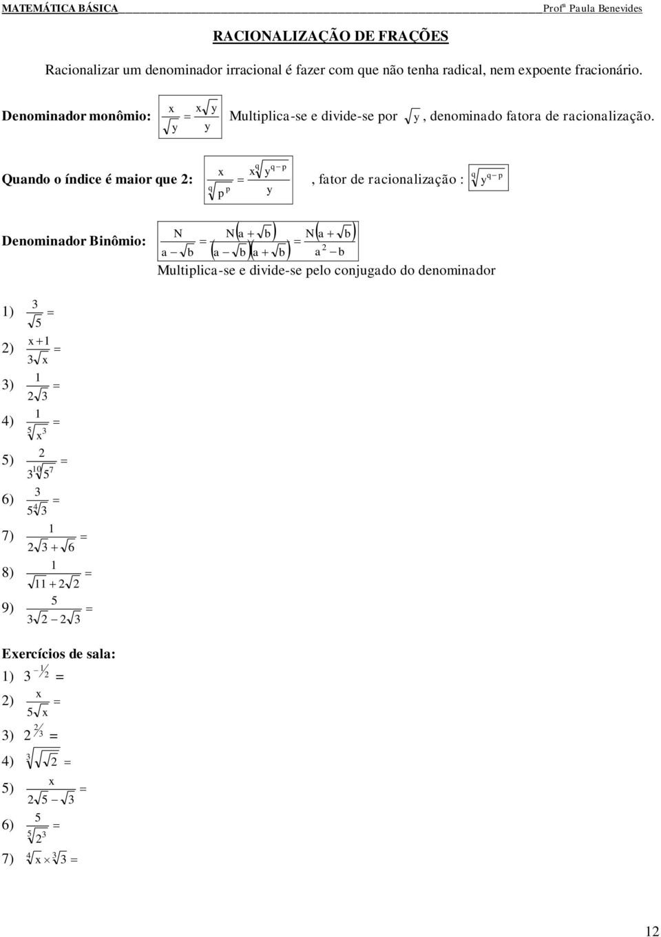 Qudo o ídice é mior que : q p p q y q p y, ftor de rciolizção : q q p y Deomidor Biômio: N b N b b b