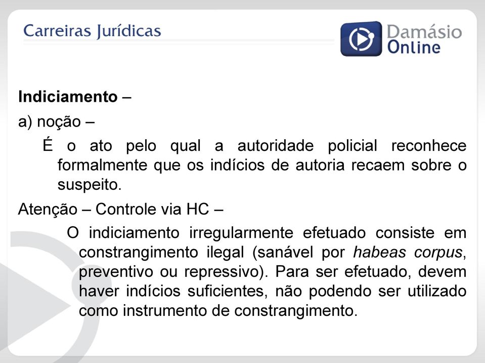 Atenção Controle via HC O indiciamento irregularmente efetuado consiste em constrangimento ilegal