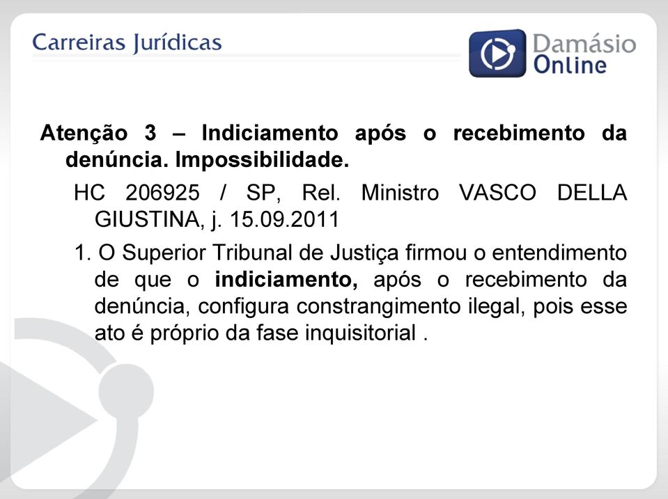 O Superior Tribunal de Justiça firmou o entendimento de que o indiciamento, após o