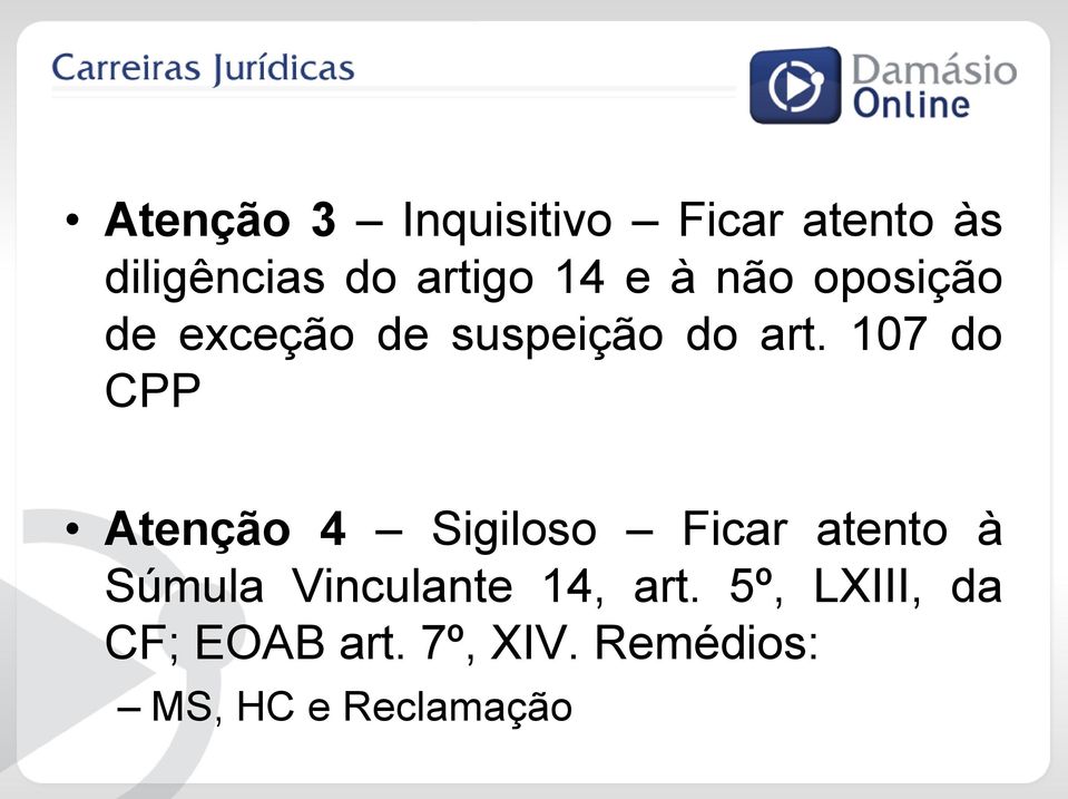 107 do CPP Atenção 4 Sigiloso Ficar atento à Súmula Vinculante