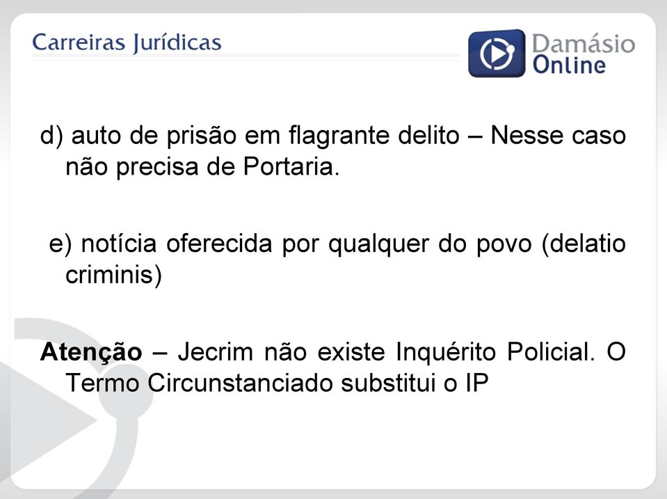 e) notícia oferecida por qualquer do povo (delatio