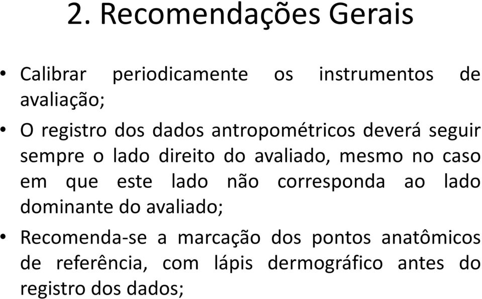 em que este lado não corresponda ao lado dominante do avaliado; Recomenda-se a marcação