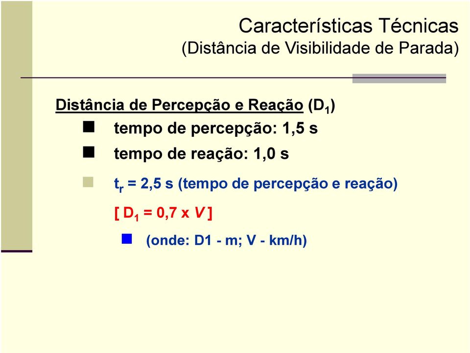 percepção: 1,5 s tempo de reação: 1,0 s t r = 2,5 s (tempo