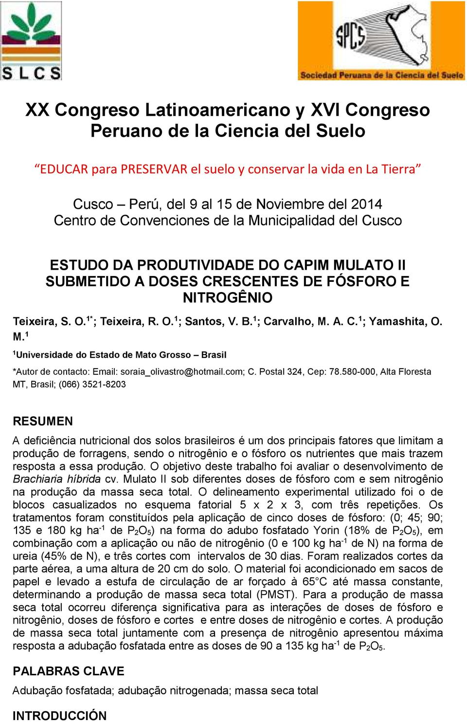 1 ; Carvalho, M. A. C. 1 ; Yamashita, O. M. 1 1 Universidade do Estado de Mato Grosso Brasil *Autor de contacto: Email: soraia_olivastro@hotmail.com; C. Postal 324, Cep: 78.