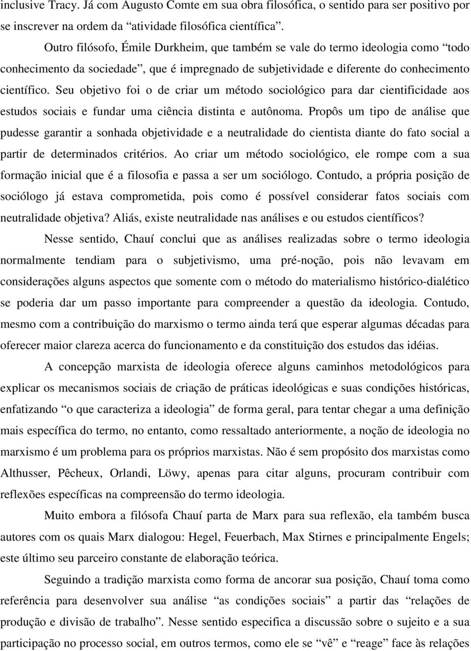 Seu objetivo foi o de criar um método sociológico para dar cientificidade aos estudos sociais e fundar uma ciência distinta e autônoma.