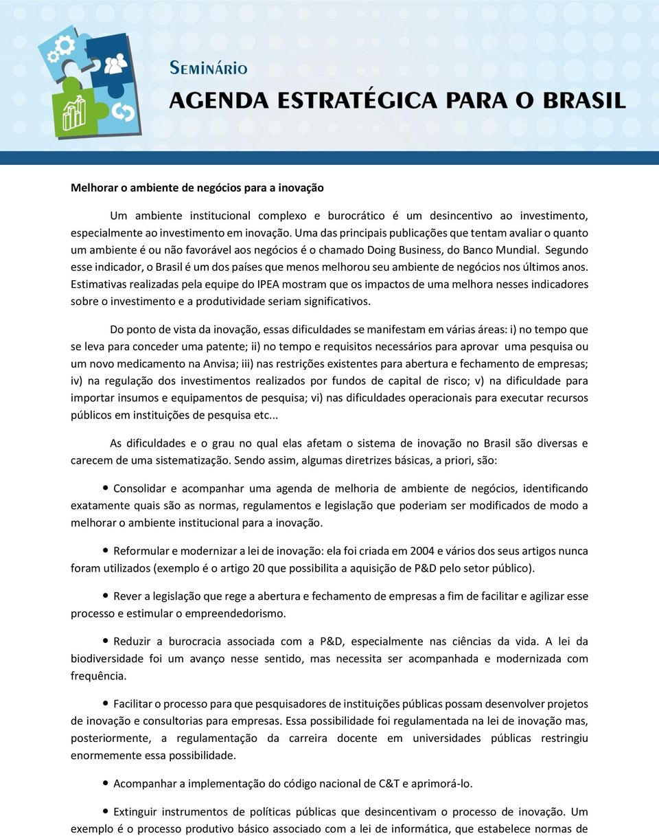 Segundo esse indicador, o Brasil é um dos países que menos melhorou seu ambiente de negócios nos últimos anos.