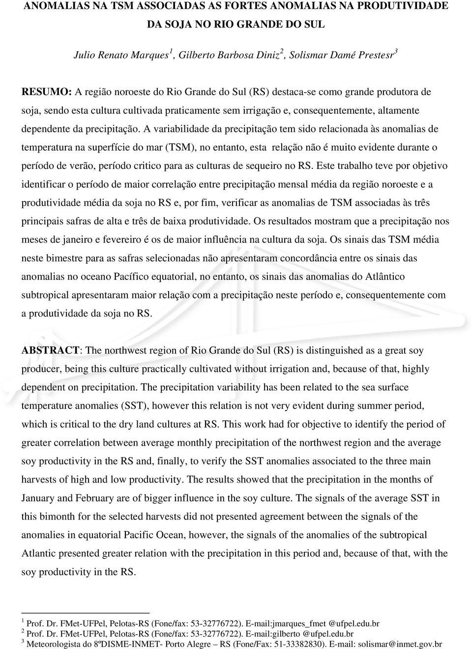 A variabilidade da precipitação tem sido relacionada às anomalias de temperatura na superfície do mar (TSM), no entanto, esta relação não é muito evidente durante o período de verão, período critico