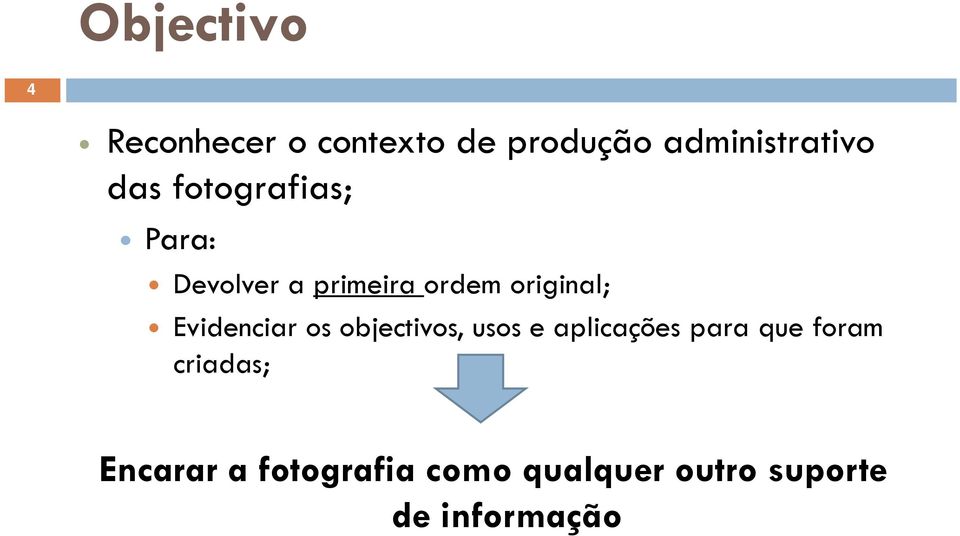 Evidenciar os objectivos, usos e aplicações para que foram