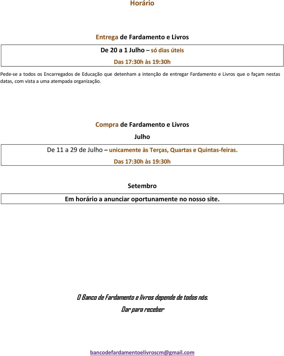 Compra de Fardamento e Livros Julho De 11 a 29 de Julho unicamente às Terças, Quartas e Quintas-feiras.