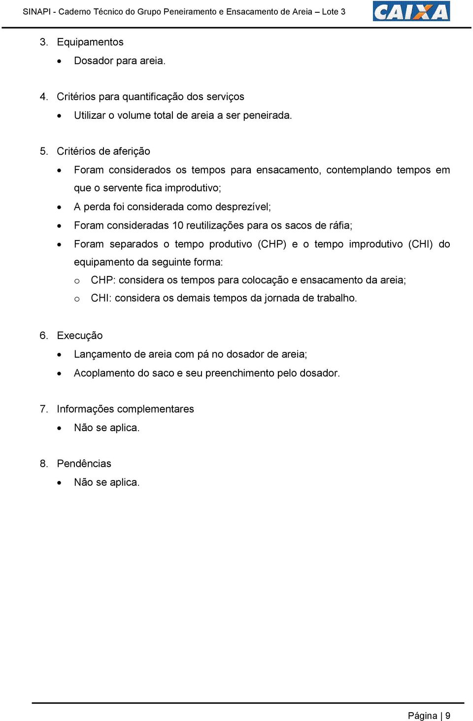 reutilizações para os sacos de ráfia; Foram separados o tempo produtivo (CHP) e o tempo improdutivo (CHI) do equipamento da seguinte forma: o CHP: considera os tempos para colocação e